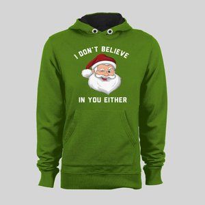 SANTA* I DON'T BELIEVE IN YOU EITHER *HOODIE* NICE